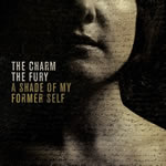 A Shade of My Former Self by The Charm The Fury
