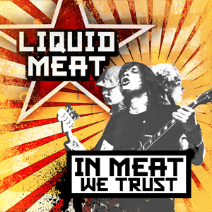In Meat We Trust by Liquid Meat