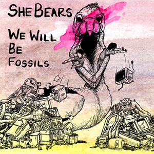 We Will Be Fossils by She Bears