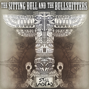 Still Undead by The Sitting Bull and the Bullshitters