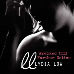 Wrecked Till Further Notice by Lydia Low
