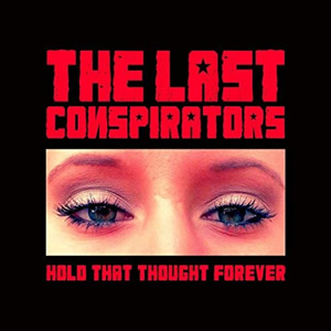 Hold That Thought Forever by The Last Conspirators