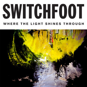 Where the Light Shines Through by Switchfoot