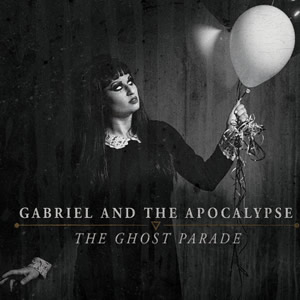The Ghost Parade by Gabriel and the Apocalypse