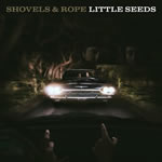 Little Seed by Shovels and Rope