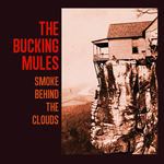 Smoke Behind the Clouds by The Bucking Mules