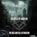The Rise and Fall of Babylon by Disciples of Babylon